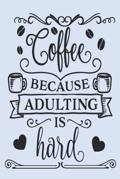 Paperback Coffee Because Adulting Is Hard: Coffee Gift - Planner Organiser Journal Book