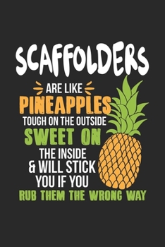 Scaffolders Are Like Pineapples. Tough On The Outside Sweet On The Inside: Gerüstbauer Ananas Notizbuch / Tagebuch / Heft mit Linierten Seiten. ... Journal, Planer für Termine oder To-Do-Liste.