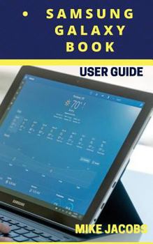Paperback Samsung Galaxy Book User Guide: Learning the Basics/Tablet Guide/User Tips Book