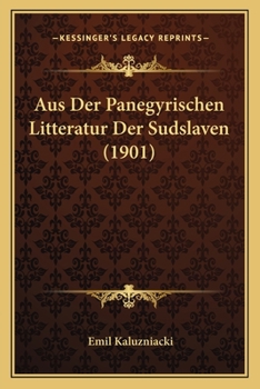 Paperback Aus Der Panegyrischen Litteratur Der Sudslaven (1901) [German] Book