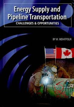 Hardcover Energy Supply and Pipeline Transportation: Challenges and Opportunities: An Overview of Energy Supply Security and Pipeline Transportation Book