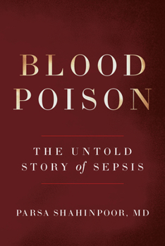 Blood Poison: The Untold Story of Sepsis