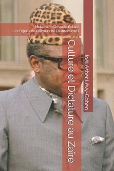 Culture et Dictature au Zaïre: Mobutu, le Despote Éclairé Les Enjeux du Discours de l'Authenticité (French Edition)