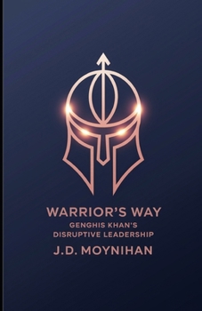 Paperback Warrior's Way: Genghis Khan's Disruptive Leadership Book