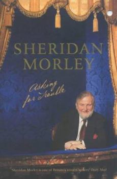 Paperback Asking for Trouble : The Memoirs of Sheridan Morley Book