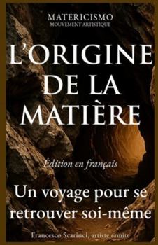 L’ORIGINE DE LA MATIÈRE: Un voyage pour se retrouver soi-même (MATERICISMO)