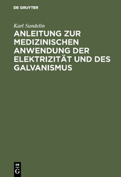 Hardcover Anleitung Zur Medizinischen Anwendung Der Elektrizität Und Des Galvanismus: Aus Vorhandenen Schriften Und Aus Der Erfahrung Zusammengetragen [German] Book