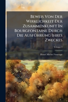 Beweis Von Der Wirklichkeit Der Zusammenkunft In Bourgfontaine Durch Die Ausführung Ihres Zweckes: Enthält Den Fünften Und Sechsten Theil, Volume 2