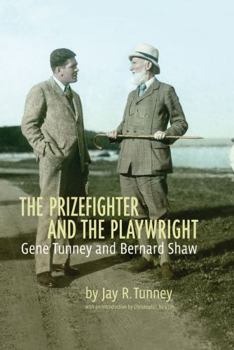Hardcover The Prizefighter and the Playwright: Gene Tunney and George Bernard Shaw Book