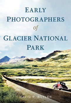 Paperback Early Photographers of Glacier National Park Book