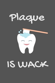 Paperback Plaque Is Wack: Funny Gag Gift for Dental Hygienists Notebook / Journal (Lined - 6" x 9" - 120 pages) Book
