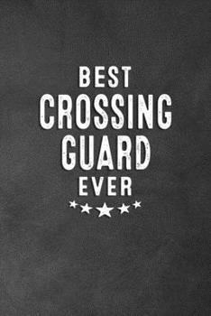 Best Crossing Guard Ever : Blank Lined Journal Notebook Appreciation Thank You Gift for Crossing Guards