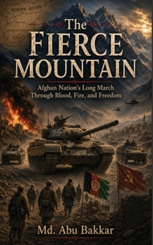 Paperback The Fierce Mountain: Afghan Nation's Long March Through Blood, Fire, and Freedom Book