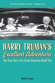 Harry Truman's Excellent Adventure: The True Story of a Great American Road Trip