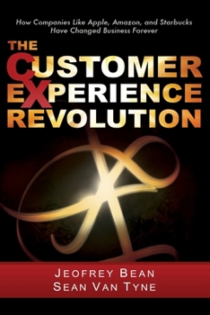 Hardcover The Customer Experience Revolution: How Companies Like Apple, Amazon, and Starbucks Have Changed Business Forever Book