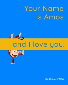 Paperback Your Name is Amos and I Love You: A Baby Book for Amos Book