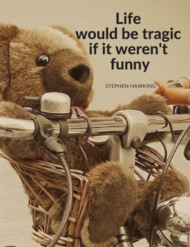 Paperback "Life would be tragic if it weren't funny": 110 Pages Motivational Notwbook with Quote by Stephen Hawking Book