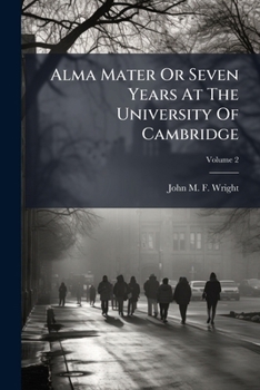 Alma Mater, Or, Seven Years at the University of Cambridge Volume 2