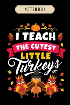 Paperback Notebook: I teach the cutest little turkeys thanksgiving teacher journal-6x9(100 pages)Blank Lined Journal For kids, student, sc Book