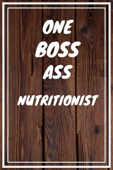 One Boss Ass Nutritionist: Nutritionist Career School Graduation Gift Journal / Notebook / Diary / Unique Greeting Card Alternative