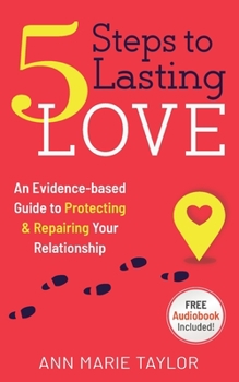 Paperback 5 Steps to Lasting Love: an evidence-based guide to protecting & repairing your relationship Book