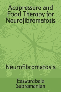 Acupressure and Food Therapy for Neurofibromatosis: Neurofibromatosis (Medical Books for Common People - Part 2)