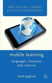 Mobile Learning: Languages, Literacies and Cultures - Book  of the New Language Learning and Teaching Environments