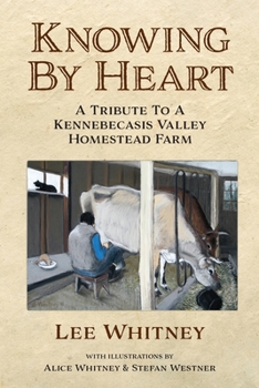 Paperback Knowing By Heart: A Tribute To A Kennebecasis Valley Homestead Farm Book