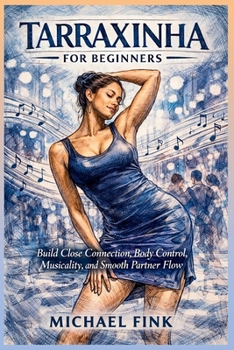 Paperback Tarraxinha for Beginners: Build Close Connection, Control, and Smooth Musical Body Movement with Confidence Book