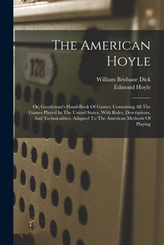 Paperback The American Hoyle: Or, Gentleman's Hand-book Of Games: Containing All The Games Played In The United States, With Rules, Descriptions, An Book