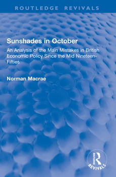 Sunshades in October: An Analysis of the Main Mistakes in British Economic Policy Since the Mid Nineteen-Fifties (Routledge Revivals)