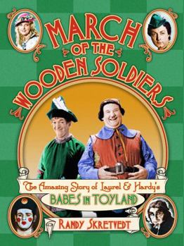 Hardcover March of the Wooden Soldiers: The Amazing Story of Laurel & Hardy's "Babes in Toyland" Book