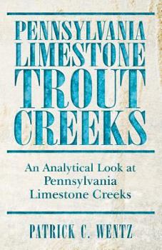 Paperback Pennsylvania Limestone Trout Creeks: An Analytical Look at Pennsylvania Limestone Creeks Book