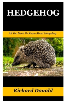 Paperback Hedgehog: All You Need To Know About Hedgehog Book