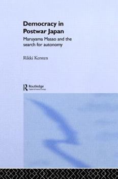 Hardcover Democracy in Post-War Japan: Maruyama Masao and the Search for Autonomy Book