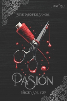 PASIÓN: Tercer Spin Off (Serie Lazos de Sangre) (Spanish Edition)