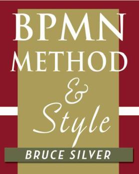 Paperback Bpmn Method and Style: A Levels-Based Methodology for Bpm Process Modeling and Improvement Using Bpmn 2.0 Book