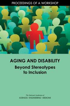 Paperback Aging and Disability: Beyond Stereotypes to Inclusion: Proceedings of a Workshop Book