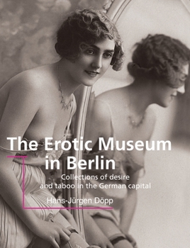 Hardcover The Erotic Museum In Berlin: Collections of desire and taboo in the German capital Book