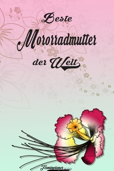 Beste Mororradmutter der Welt - Terminplaner: Organizer und Planer mit individuellem Cover  | Geschenk für Büro, Arbeitskollegen, Kollegen und ... Wochenplaner, Jahresplaner (German Edition)