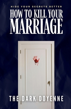 How to Kill Your Marriage: An Absolutely Addictive and Delicious Domestic Thriller with a Jaw-Dropping Twist: Perfect for fans of Freida McFadden, Lisa Hall and Jeneva Rose