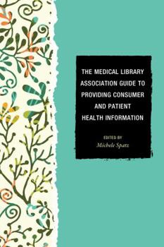 Paperback The Medical Library Association Guide to Providing Consumer and Patient Health Information Book