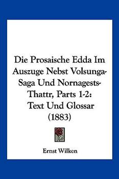Paperback Die Prosaische Edda Im Auszuge Nebst Volsunga-Saga Und Nornagests-Thattr, Parts 1-2: Text Und Glossar (1883) [German] Book