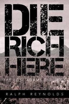 Paperback Die Rich Here: The Lost Adams Diggings Book