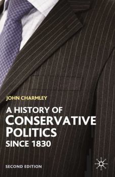 Hardcover A History of Conservative Politics Since 1830 Book