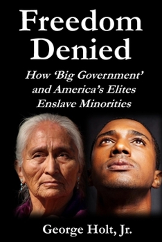 Paperback Freedom Denied: How 'Big Government' and America's Elites Enslave Minorities Book