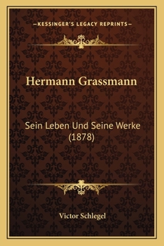 Paperback Hermann Grassmann: Sein Leben Und Seine Werke (1878) [German] Book