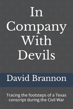 Paperback In Company With Devils: Tracing the footsteps of a Texas conscript during the Civil War Book