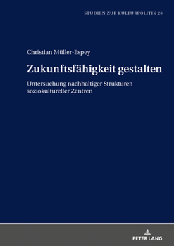 Hardcover Zukunftsfaehigkeit gestalten: Untersuchung nachhaltiger Strukturen soziokultureller Zentren [German] Book