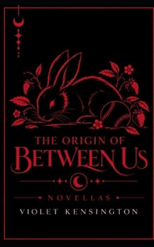 Paperback The Origin of Between Us: Novellas (The Between Us Series) Book